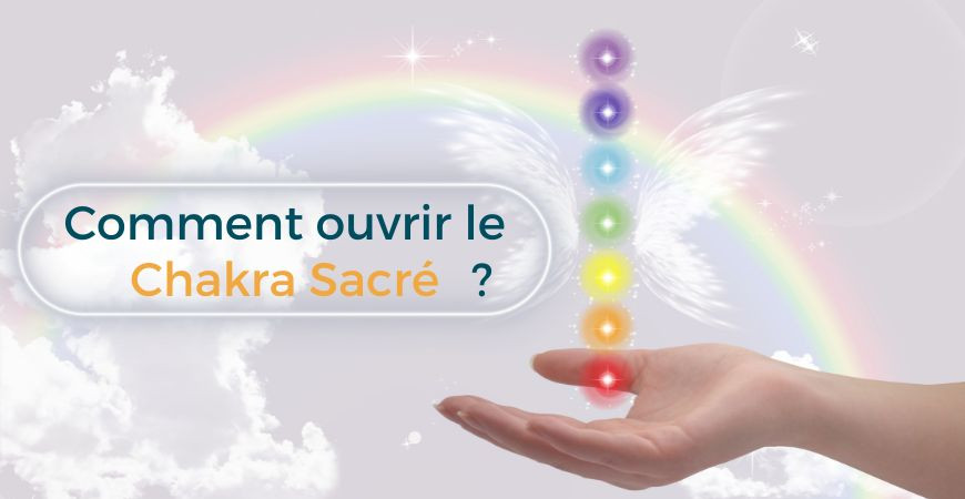 Comment ouvrir le Chakra Sacré ?